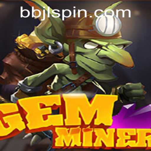 Explore the Dazzling World of GemMiner: The Ultimate Guide to BBJL